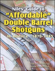 Niles' Guide to "Affordable" Double Barrel Shotguns
in America 1875-1945,
by Nicholas Niles, Jr.